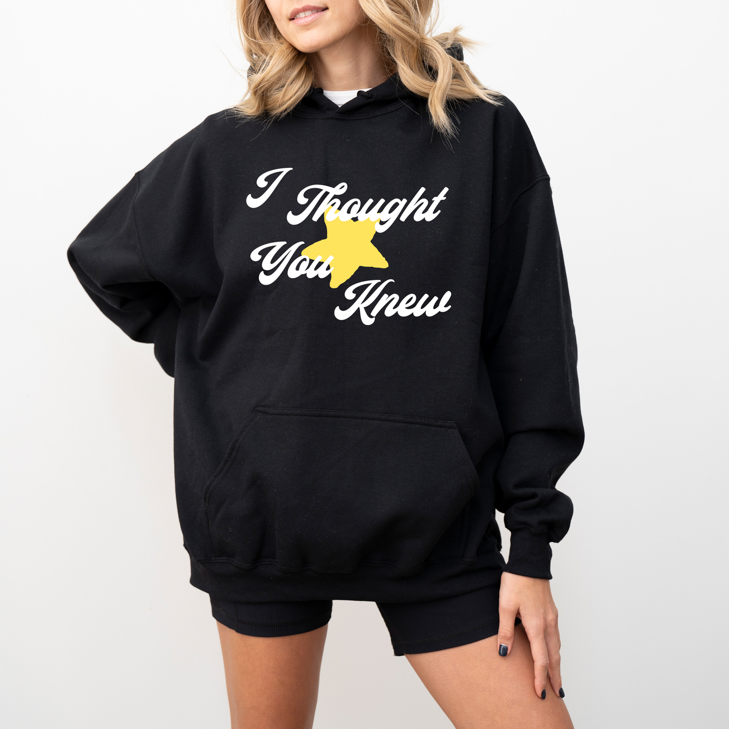 I THOUGHT YOU KNEW HOODIE