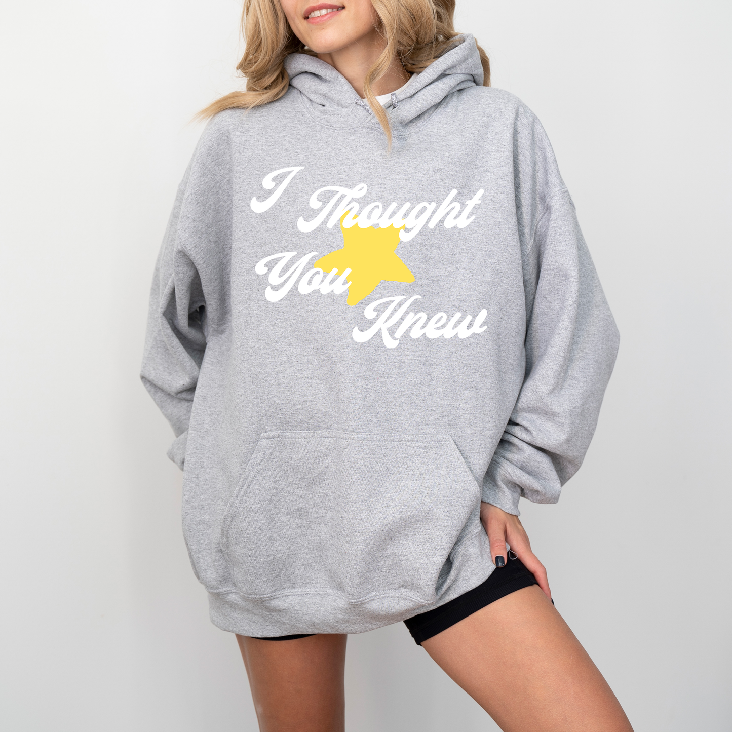 I THOUGHT YOU KNEW HOODIE