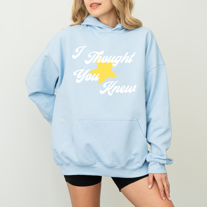 I THOUGHT YOU KNEW HOODIE